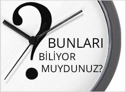 bunları biliyormuydunuz