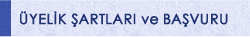üyelik şartları ve başvuru